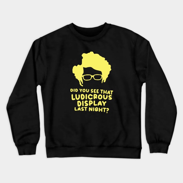 Did You See That Ludicrous Display Last Night? Crewneck Sweatshirt by tvshirts